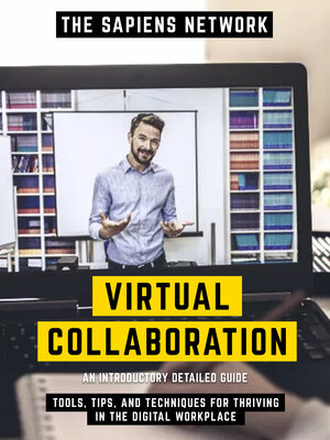 cover image of Virtual Collaboration--Tools, Tips, and Techniques For Thriving In the Digital Workplace